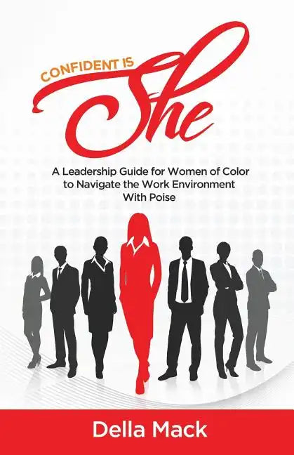 Confident Is She: A Leadership Guide for Women of Color to Navigate the Work Environment with Poise - Paperback