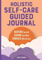 Holistic Self-Care Guided Journal: Nurture Yourself, Expand Your Mind, Embrace Who You Are - Paperback