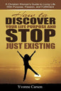 How to Discover Your Life Purpose and Stop Just Existing: A Christian Woman's Guide to Living Life With Purpose, Passion, and Fulfillment - Paperback