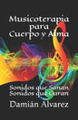 Musicoterapia para Cuerpo y Alma: Sonidos que Sanan, Sonidos que Curan - Paperback
