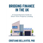 Bridging Finance in the UK: A Comprehensive Guide to Short-Term Property Lending - Paperback