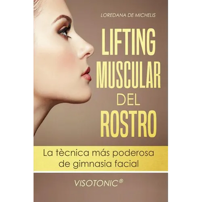 Visotonic(R) Lifting muscular del Rostro: La tecnica mas poderosa de gimnasia facial - Paperback