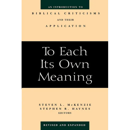 To Each Its Own Meaning, Revised and Expanded: An Introduction to Biblical Criticisms and Their Application - Paperback