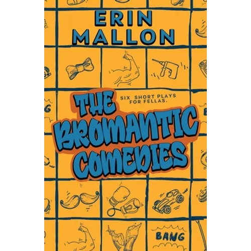 The Bromantic Comedies: six short plays for fellas - Paperback