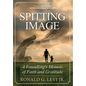 Spitting Image: A Foundling's Memoir of Faith and Gratitude - Hardcover