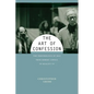 The Art of Confession: The Performance of Self from Robert Lowell to Reality TV - Hardcover
