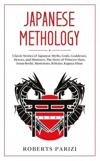 Japanese Mythology: Classic Stories of Japanese Myths, Gods, Goddesses, Heroes, and Monsters, The Story of Princess Hase, Issun-Boshi, Mom - Paperback