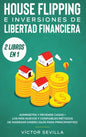 House flipping e inversiones de libertad financiera (actualizado) 2 libros en 1: Administra y revende casas + Los más nuevos y confiables métodos de i - Hardcover