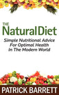 The Natural Diet: Simple Nutritional Advice For Optimal Health In The Modern World - Paperback