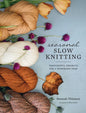 Seasonal Slow Knitting: Thoughtful Projects for a Handmade Year - Hardcover