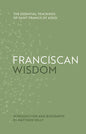 Franciscan Wisdom: The Essential Teachings of Saint Francis of Assisi - Hardcover