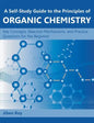 A Self-Study Guide to the Principles of Organic Chemistry: Key Concepts, Reaction Mechanisms, and Practice Questions for the Beginner - Paperback