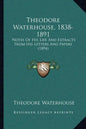 Theodore Waterhouse, 1838-1891: Notes Of His Life And Extracts From His Letters And Papers (1894) - Paperback