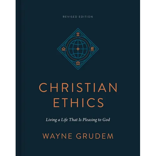 Christian Ethics: Living a Life That Is Pleasing to God (Revised Edition) - Hardcover
