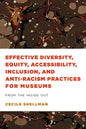 Effective Diversity, Equity, Accessibility, Inclusion, and Anti-Racism Practices for Museums: From the Inside Out - Hardcover