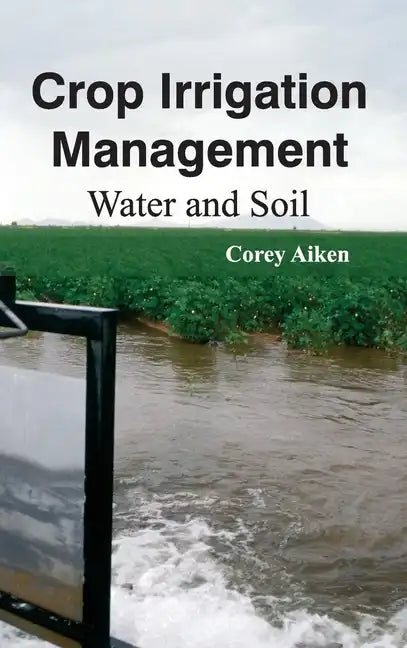 Crop Irrigation Management: Water and Soil - Hardcover