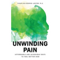 Unwinding Pain: Affordable and Accessible Ways to Feel Better Now - Hardcover