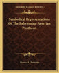 Symbolical Representations of the Babylonian-Assyrian Pantheon - Paperback