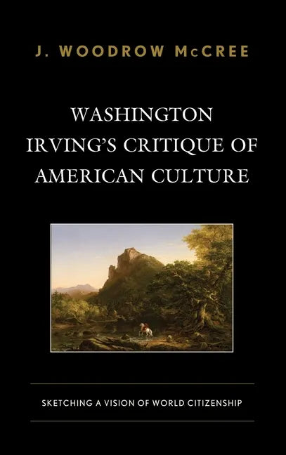 Washington Irving's Critique of American Culture: Sketching a Vision of World Citizenship - Hardcover