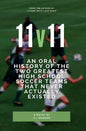 11v11: An Oral History of the Two Greatest High School Soccer Teams That Never Actually Existed - Paperback