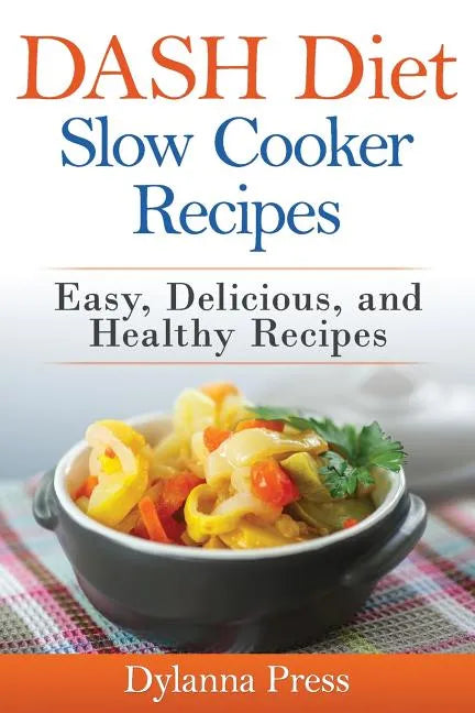 DASH Diet Slow Cooker Recipes: Easy, Delicious, and Healthy Low-Sodium Recipes - Paperback