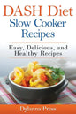 DASH Diet Slow Cooker Recipes: Easy, Delicious, and Healthy Low-Sodium Recipes - Paperback