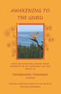 Awakening to the Guru: Unique and Inspirational Devotee Stories in Honor of the 100th Anniversary (1920-2020) Arrival of Paramahansa Yoganand - Paperback