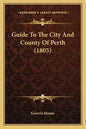 Guide To The City And County Of Perth (1805) - Paperback