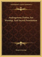 Androgynous Deities, Sex Worship, and Sacred Prostitution - Paperback