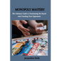 Monopoly Mastery: The Ultimate Guide to Dominating the Board and Crushing Your Opponents - Paperback