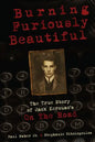 Burning Furiously Beautiful: The True Story of Jack Kerouac's "On the Road" - Paperback