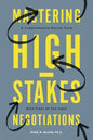 Mastering High-Stakes Negotiations: A Comprehensive Review From Both Sides Of The Table - Paperback