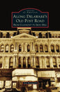 Along Delaware's Old Post Road: From Claymont to Iron Hill - Hardcover