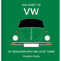 The Spirit of VW: 50 Reasons Why We Love Them - Hardcover