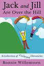Jack and Jill Are Over the Hill: A Collection of Cockeyed Chronicles - Paperback