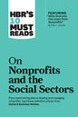Hbr's 10 Must Reads on Nonprofits and the Social Sectors (Featuring What Business Can Learn from Nonprofits by Peter F. Drucker) - Hardcover