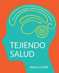 Tejiendo Salud: Crea una mente flexible y ayuda a mantener tu bienestar - Paperback