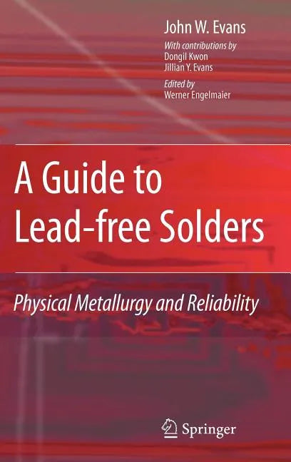 A Guide to Lead-Free Solders: Physical Metallurgy and Reliability - Hardcover