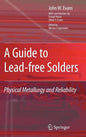 A Guide to Lead-Free Solders: Physical Metallurgy and Reliability - Hardcover