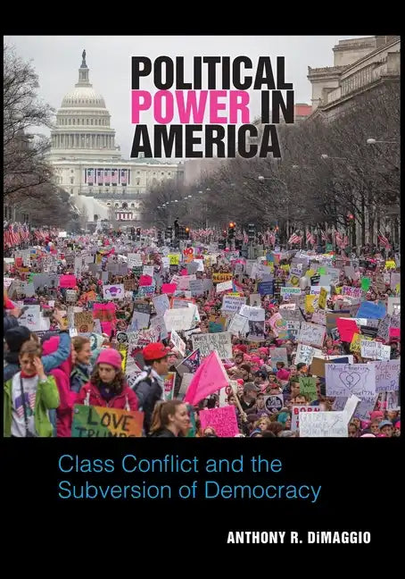 Political Power in America: Class Conflict and the Subversion of Democracy - Paperback