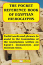 The Pocket Reference Book of Egyptian Hieroglyphs: Useful words and phrases to assist in the translation of the inscriptions written on Egypt's monume - Paperback