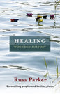 Healing Wounded History: Reconciling Peoples and Healing Places - Paperback