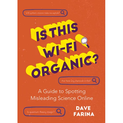 Is This Wi-Fi Organic?: A Guide to Spotting Misleading Science Online (Science Myths Debunked) - Paperback