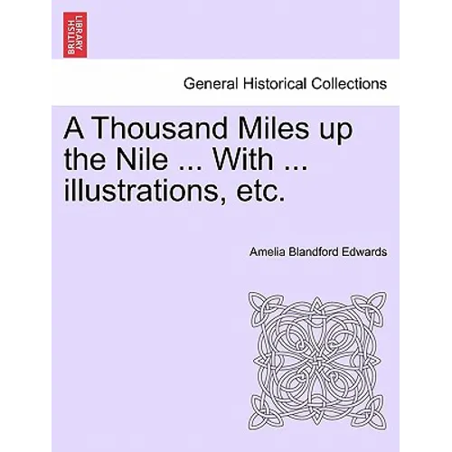 A Thousand Miles Up the Nile ... with ... Illustrations, Etc. - Paperback