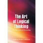 The Art of Logical Thinking: The Laws of Reasoning - Paperback