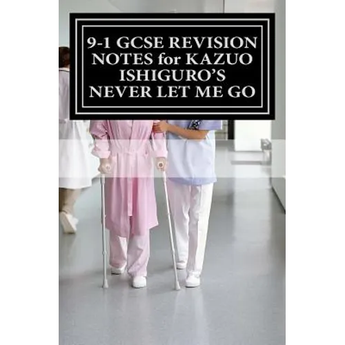 9-1 GCSE REVISION NOTES for KAZUO ISHIGURO'S NEVER LET ME GO: Study guide (All chapters, page-by-page analysis) - Paperback