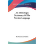 An Ethnologic Dictionary Of The Navaho Language - Hardcover