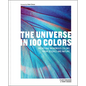 The Universe in 100 Colors: Weird and Wondrous Colors from Science and Nature - Hardcover