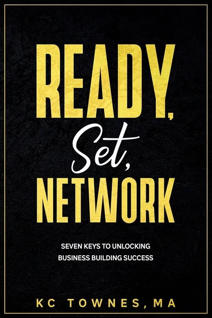 Ready, Set, Network: Seven Keys to Unlocking Business Building Success - Paperback