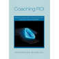 Coaching Roi: Delivering Strategic Value Employing Executive Coaching in Defense Acquisition - Hardcover